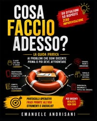 Cosa Faccio Adesso?: La guida pratica ai problemi che ogni docente prima o poi deve affrontare. Manuale operativo di vita scolastica reale cover