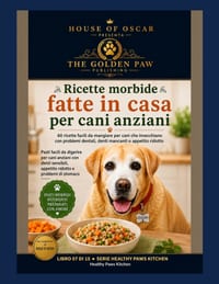 Ricette morbide fatte in casa per cani anziani: 60 ricette facili da mangiare per cani che invecchiano con problemi dentali, denti mancanti o appetito cover