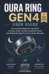 Oura Ring Gen4 User Guide: The Complete Beginner's Handbook to Setup, Sleep Tracking, Readiness Scores and Getting the Most From Your Smart Wearable cover