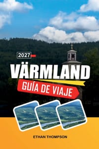 Guía de Viaje Värmland 2027: Aventuras en el bosque, lago Vänern, campiña sueca, senderos al aire libre y patrimonio nórdico cover