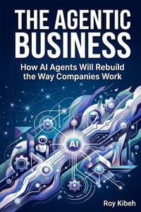 The Agentic Business: How AI Agents Will Rebuild the Way Companies Work cover