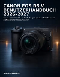 Canon EOS R6 V Benutzerhandbuch 2026-2027: Praxiswissen für sichere Einstellungen, präzisen Autofokus und professionelle Videoaufnahmen cover