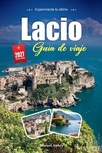 Lacio Guía de Viaje 2027: Una guía práctica y amigable para principiantes La región de maravillas antiguas, pueblos en las colinas y lagos de Roma cover