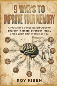 9 Ways to Improve Your Memory: A Practical, Science-Based Guide to Sharper Thinking, Stronger Recall, and a Brain That Works For You cover