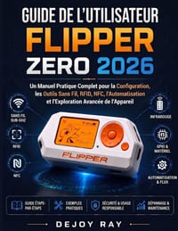 Guide de l'utilisateur Flipper Zero 2026: Un manuel pratique complet pour la configuration, les outils sans fil, la RFID, la NFC, l'automatisation et cover