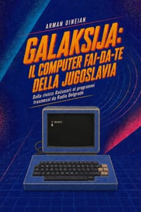Galaksija: IL COMPUTER FAI-DA-TE DELLA JUGOSLAVIA: Dalla rivista Računari ai programmi trasmessi da Radio Belgrado cover