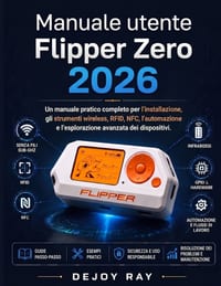 Manuale utente Flipper Zero 2026: Un manuale pratico completo per la configurazione, gli strumenti wireless, RFID, NFC, l'automazione e l'esplorazione cover