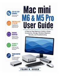 Mac mini M6 & M5 Pro User Guide: A Step-by-Step Beginner's Guide to Setup, Accessories, Storage, Windows Migration, Security, and Troubleshooting cover