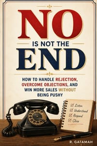 No Is Not the End: How To Handle Rejection And Overcome Objections cover