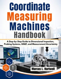 Coordinate Measuring Machines Handbook: A Step-by-Step Guide to Dimensional Inspection, Probing Systems, GD&T, and Measurement Uncertainty cover