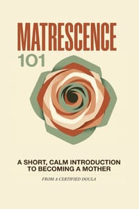 Matrescence 101: A Short, Calm Introduction to Becoming a Mother cover