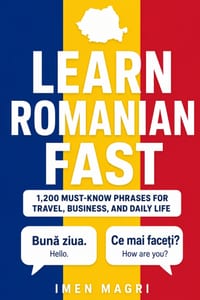 Learn Romanian Fast: 1,200 Must-Know Phrases for Travel, Business, and Daily Life cover