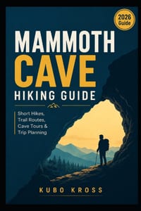 Mammoth Cave Hiking Guide: Short Hikes, Trail Routes, Cave Tours & Trip Planning cover