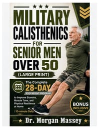 Military Calisthenics For Senior Men Over 50 (Large Print): The Complete 28-Day Bodyweight Program to Improve Stamina, Muscle Tone, and Physical Resil cover