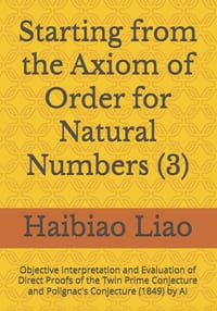 Starting from the Axiom of Order for Natural Numbers (3): Objective Interpretation and Evaluation of Direct Proofs of the Twin Prime Conjecture and Po cover