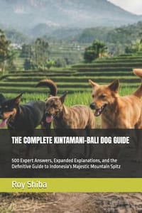 The Complete Kintamani-Bali Dog Guide: 500 Expert Answers, Expanded Explanations, and the Definitive Guide to Indonesia's Majestic Mountain Spitz cover