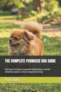 The Complete Pekingese Dog Guide: 500 Expert Answers, Expanded Explanations, and the Definitive Guide to China's Imperial Lion Dog cover