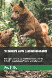 The Complete Mapan (Lao Hunting Dog) Guide: 500 Expert Answers, Expanded Explanations, and the Definitive Guide to Laos's Ancient Hunting Companion cover