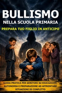 Bullismo nella scuola primaria: prepara tuo figlio in anticipo: Guida pratica per genitori su educazione, autonomia e preparazione ad affrontare situa cover