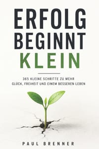 Erfolg Beginnt Klein: Du musst heute nicht dein Leben verändern. Du musst nur anfangen. cover