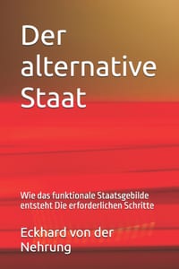 Der alternative Staat: Wie das funktionale Staatsgebilde entsteht Die erforderlichen Schritte cover