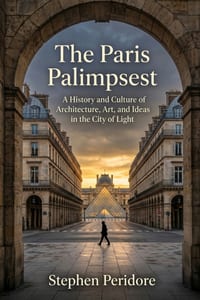 The Paris Palimpsest: A History and Culture of Architecture, Art, and Ideas in the City of Light cover