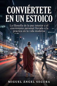 Conviértete en un estoico: La filosofía de la paz interior y el crecimiento personal llevada a la práctica en la vida moderna cover