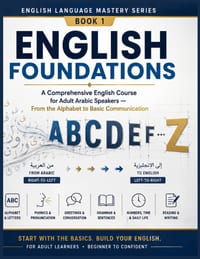 English Foundations: A Comprehensive English Course for Adult Arabic Speakers - From the Alphabet to Basic Communication cover