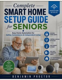 Complete Smart Home Setup Guide for Seniors: Easy Home Automation for Safety, Convenience & Independent Living Remove invisible characters cover
