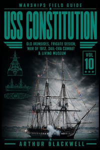 USS Constitution: Frigate Design, the War of 1812, Sail-Era Combat, and the Making of a Living Naval Legend cover