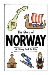 The Story of Norway - A History Book for Kids: A Fun, Educational, and Illustrated Journey Through Norwegian History for Children and Curious Minds cover