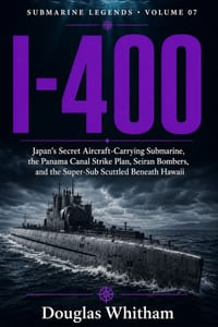 I-400: Japan's Secret Aircraft-Carrying Submarine - The Panama Canal Strike Plan, Seiran Bombers, and the Super-Sub Scuttled Beneath Hawaii cover