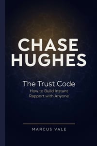 Chase Hughes: The Trust Code How to Build Instant Rapport with Anyone cover