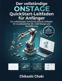 Der vollständige ONSHAPE QuickStart-Leitfaden für Anfänger: Ein vollständiger Schritt-für-Schritt-Leitfaden für cloudbasiertes 3D-, CAD-Design und Mod cover