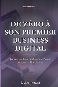 De Zéro à son Premier Business Digital: Le Guide Étape par Étape pour Trouver une Idée, Créer son Offre, Trouver ses Premiers Clients et Générer ses P cover