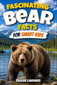 Fascinating Bear Facts for Smart Kids: Discover the Amazing World, Powerful Adaptations, Incredible Behaviors, and Secret Lives of Bears cover