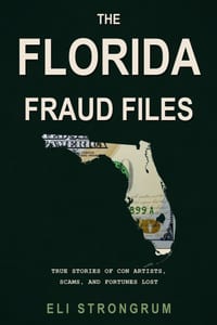 The Florida Fraud Files: True Stories of Con Artists, Scams, and Fortunes Lost cover