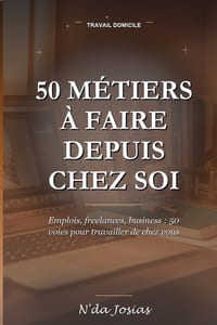 50 Métiers à Faire depuis Chez Soi: Les Meilleures Idées pour Gagner de l'Argent, Créer une Activité Rentable et Travailler à Votre Propre Compte cover