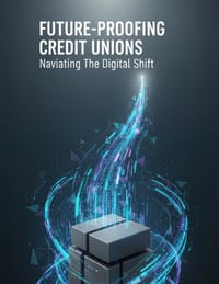 Future-Proofing Credit Unions: Navigating The Digital Shift cover