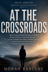 At the Crossroads: Should I Stay or Should I Go? How to Decide Whether to Save or Leave Your Marriage - a Clear, Compassionate Guide to Working Throug cover