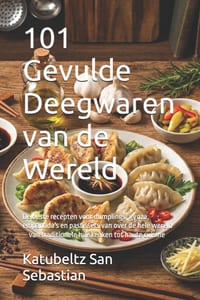101 Gevulde Deegwaren van de Wereld: De beste recepten voor dumplings, gyoza, empanada's en pastissets van over de hele wereld - van traditionele huis cover