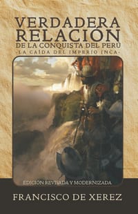 Verdadera relación de la conquista del Perú: La caída del Imperio Inca (Edición revisada y modernizada, 1534) cover