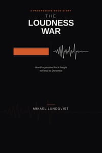 The Loudness War: How Progressive Rock Fought to Keep Its Dynamics cover