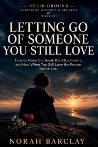 Letting Go of Someone You Still Love: How to Move On, Break the Attachment, and Heal When You Still Love the Person You've Lost cover