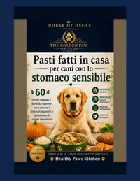 Pasti fatti in casa per cani con lo stomaco sensibile: 60 ricette delicate e facili da digerire per calmare i disturbi digestivi e ripristinare la sal cover