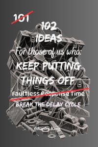 102 Ideas For Those Of Us Who Keep Putting Things Off: Practical Ways to Beat Procrastination, Take Action and Get Things Done cover