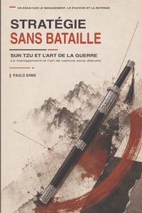 Stratégie sans bataille: Sun Tzu et L'Art de la guerre - Le management et l'art de vaincre sans détruire cover