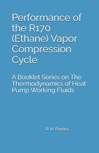 Performance of the R170 (Ethane) Vapor Compression Cycle: Issue of A Booklet Series on The Thermodynamics of Heat Pump Working Fluids cover