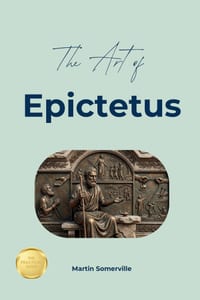 The Art of Epictetus: The Beautiful Wisdom of Radical Control and Absolute Freedom. cover