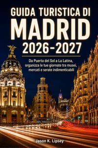 Guida turistica di Madrid 2026-2027: Da Puerta del Sol a La Latina, organizza le tue giornate tra musei, mercati e serate indimenticabili cover